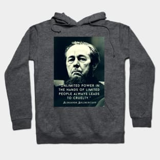 Aleksandr Solzhenitsyn quote: Unlimited power in the hands of limited people always leads to cruelty. Hoodie